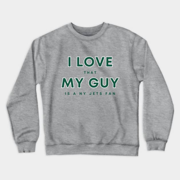 I Love that my guy is a NY Jets fan Crewneck Sweatshirt by Sleepless in NY